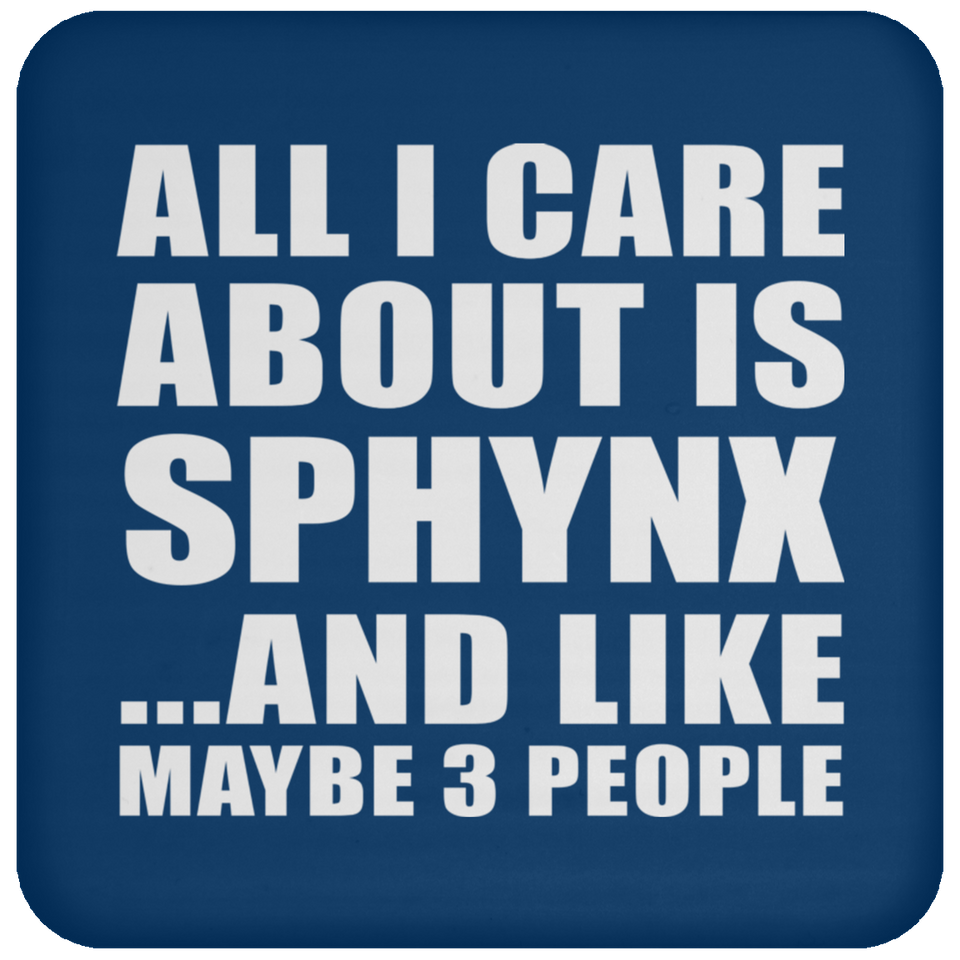 All I Care About Is Sphynx - Drink Coaster
