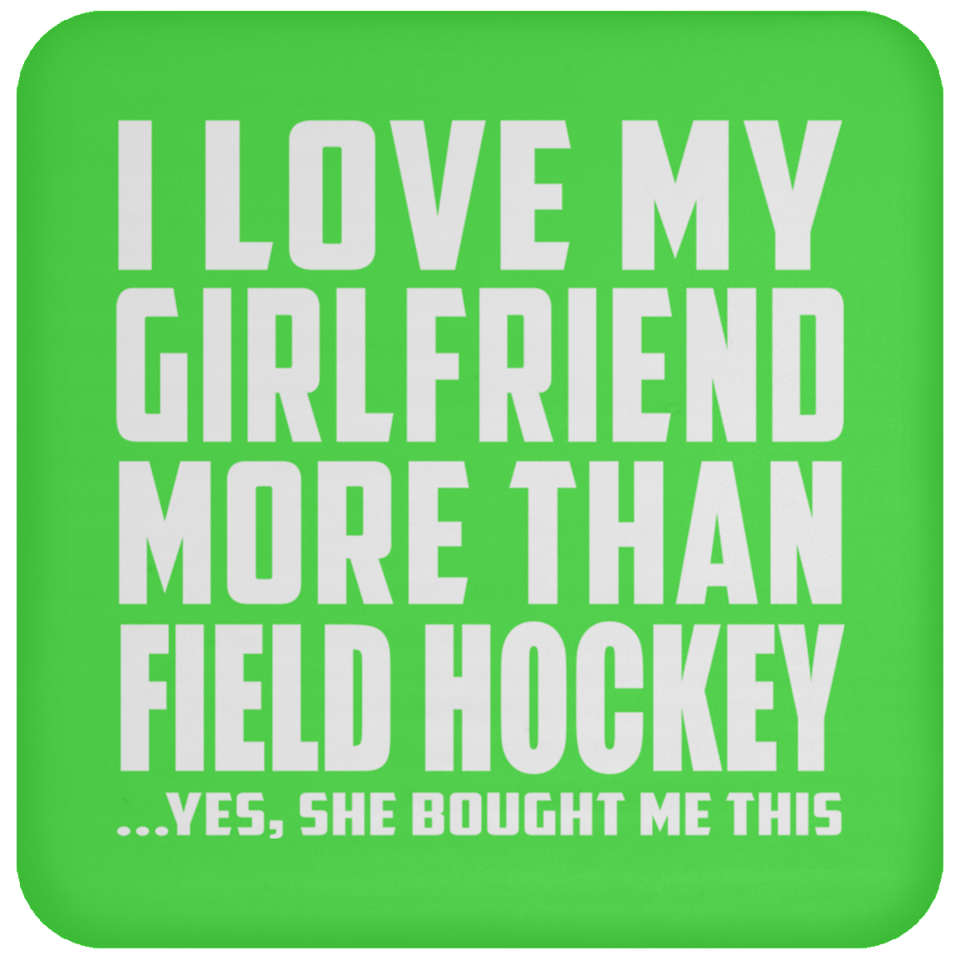 I Love My Girlfriend More Than Field Hockey - Drink Coaster