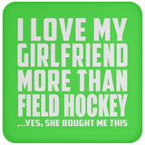 I Love My Girlfriend More Than Field Hockey - Drink Coaster