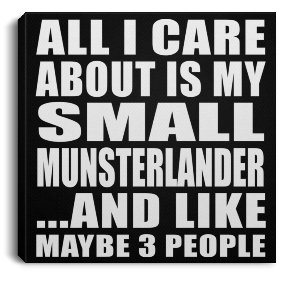 All I Care About Is My Small Munsterlander - Canvas Square