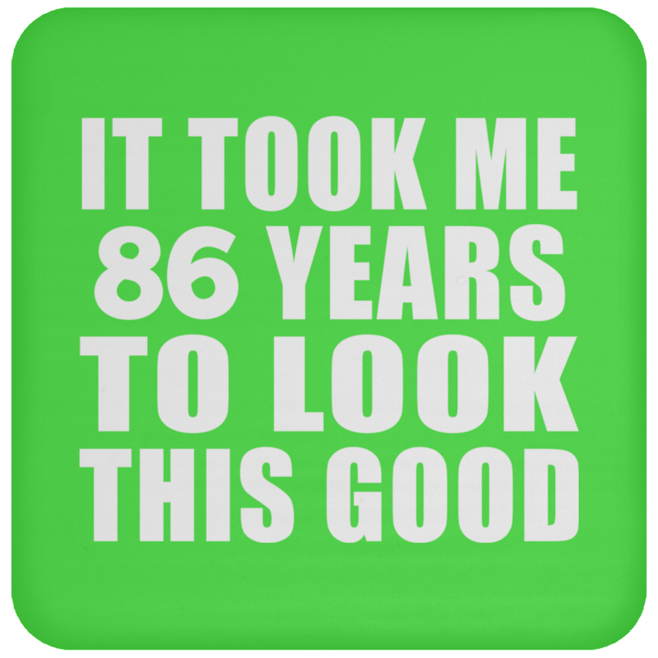 86th Birthday Took Me 86 Years To Look This Good - Drink Coaster