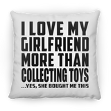 I Love My Girlfriend More Than Collecting Toys - Throw Pillow