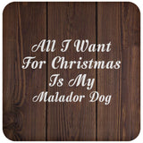 All I Want For Christmas Is My Malador Dog - Drink Coaster D