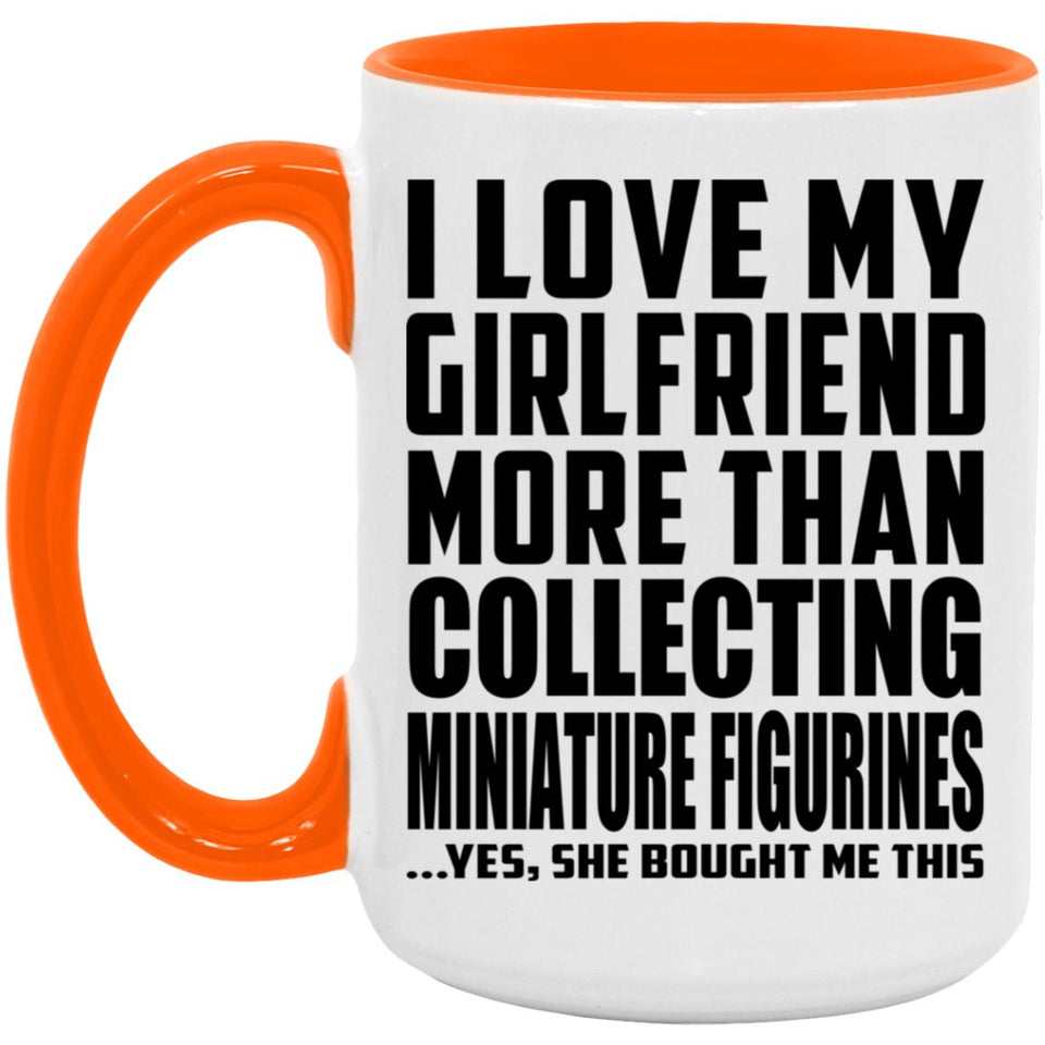 I Love My Girlfriend More Than Collecting Miniature Figurines - 15oz Accent Mug Orange