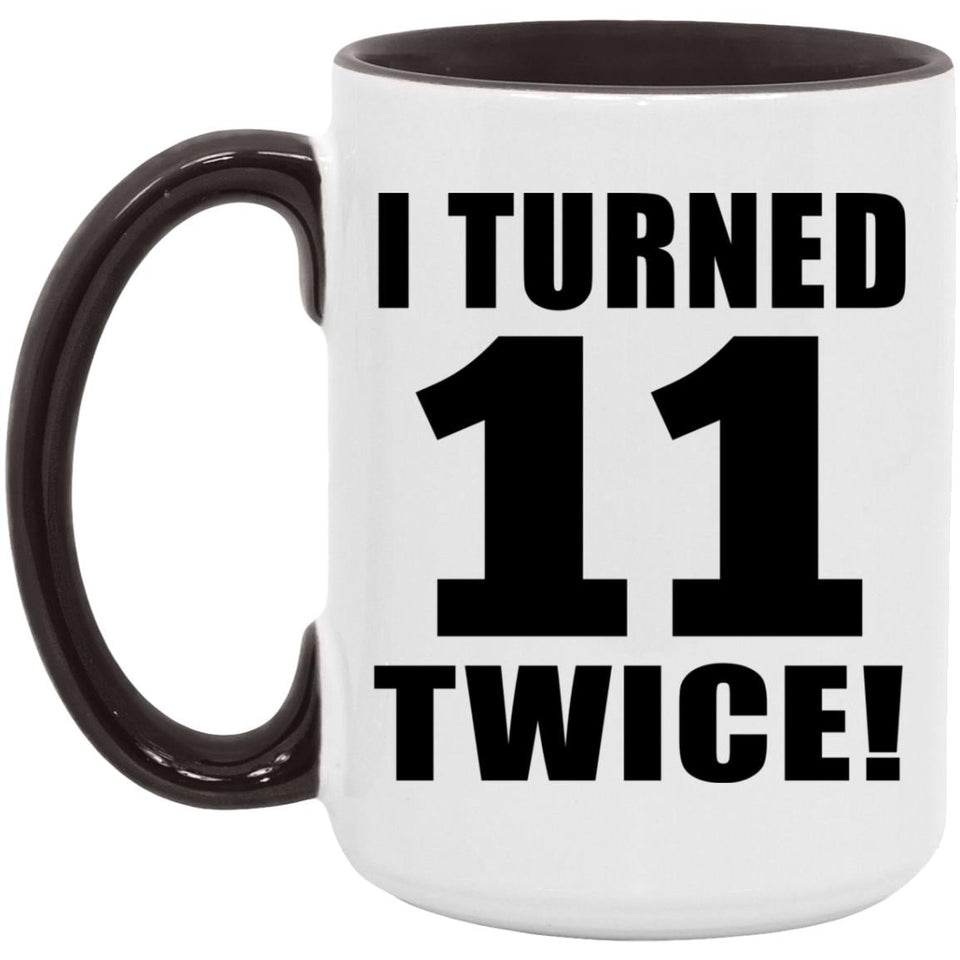 22nd Birthday I Turned 11 Twice - 15oz Accent Mug Black