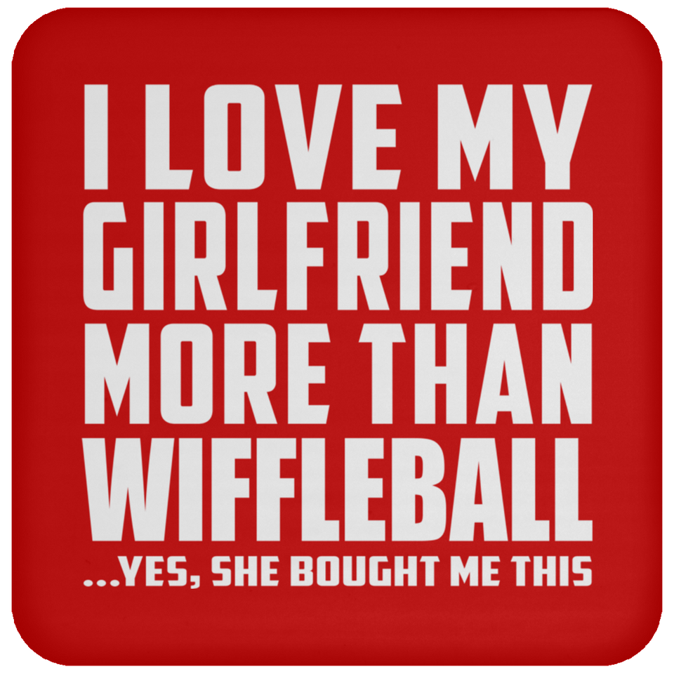 I Love My Girlfriend More Than Wiffleball - Drink Coaster