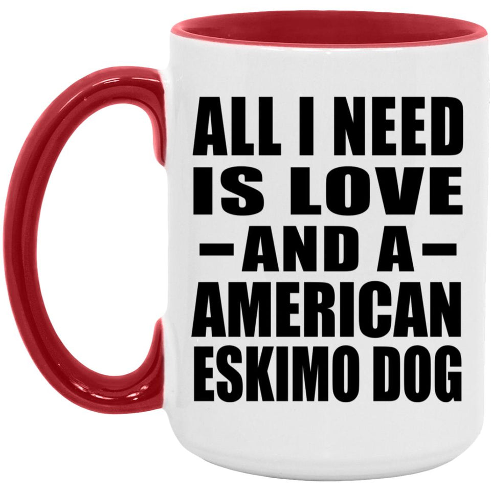 All I Need Is Love And A American Eskimo Dog - 15oz Accent Mug Red