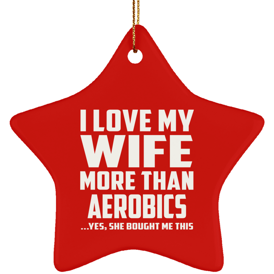 I Love My Wife More Than aerobics - Star Ornament
