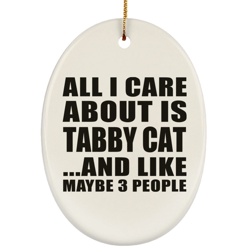 All I Care About Is Tabby Cat - Oval Ornament