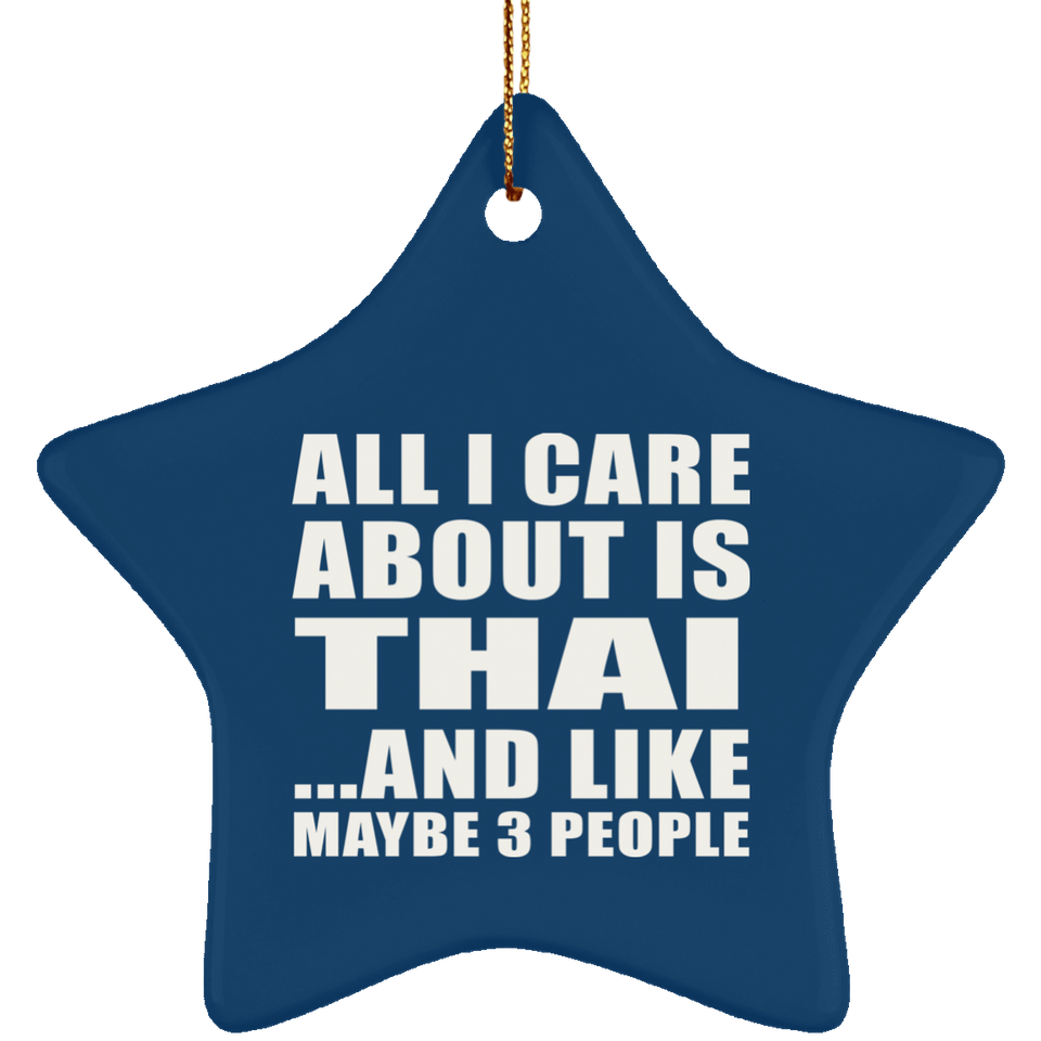 All I Care About Is Thai - Star Ornament