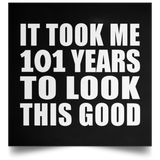 101st Birthday Took Me 101 Years To Look This Good - Poster Square