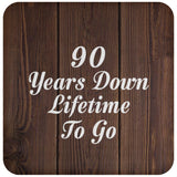 90th Anniversary 90 Years Down Lifetime To Go - Drink Coaster D
