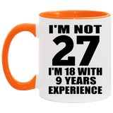 27th Birthday I'm Not 27 I'm 18 With 9 Years Experience - 11oz Accent Mug Orange