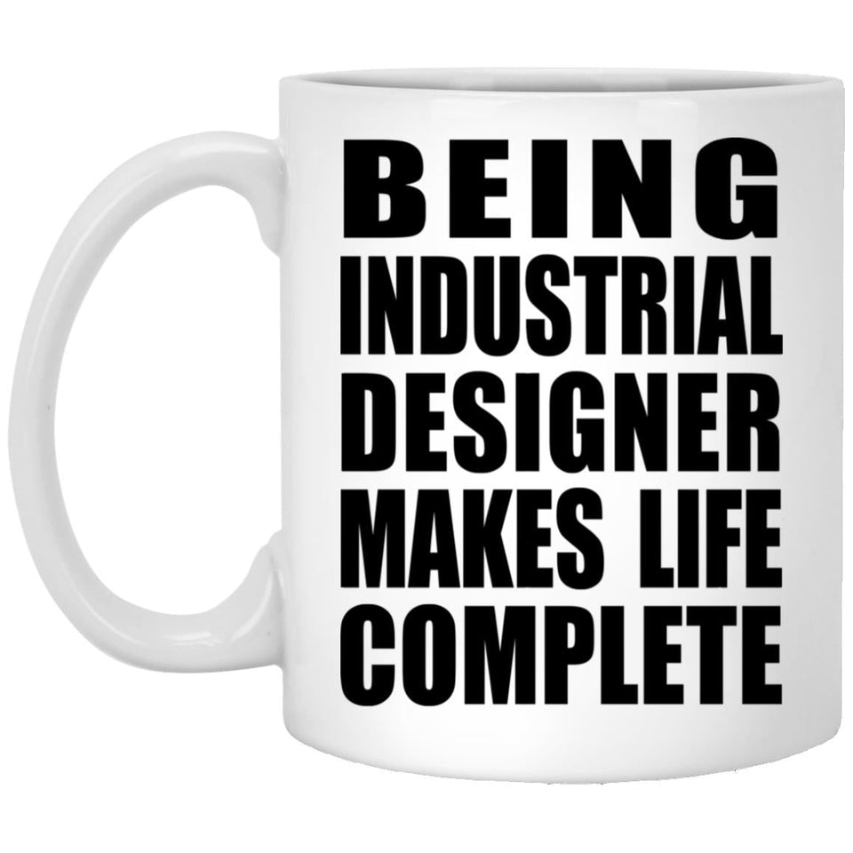 Being Industrial Designer Makes Life Complete - 11oz Coffee Mug