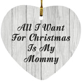 All I Want For Christmas Is My Mommy - Heart Ornament F