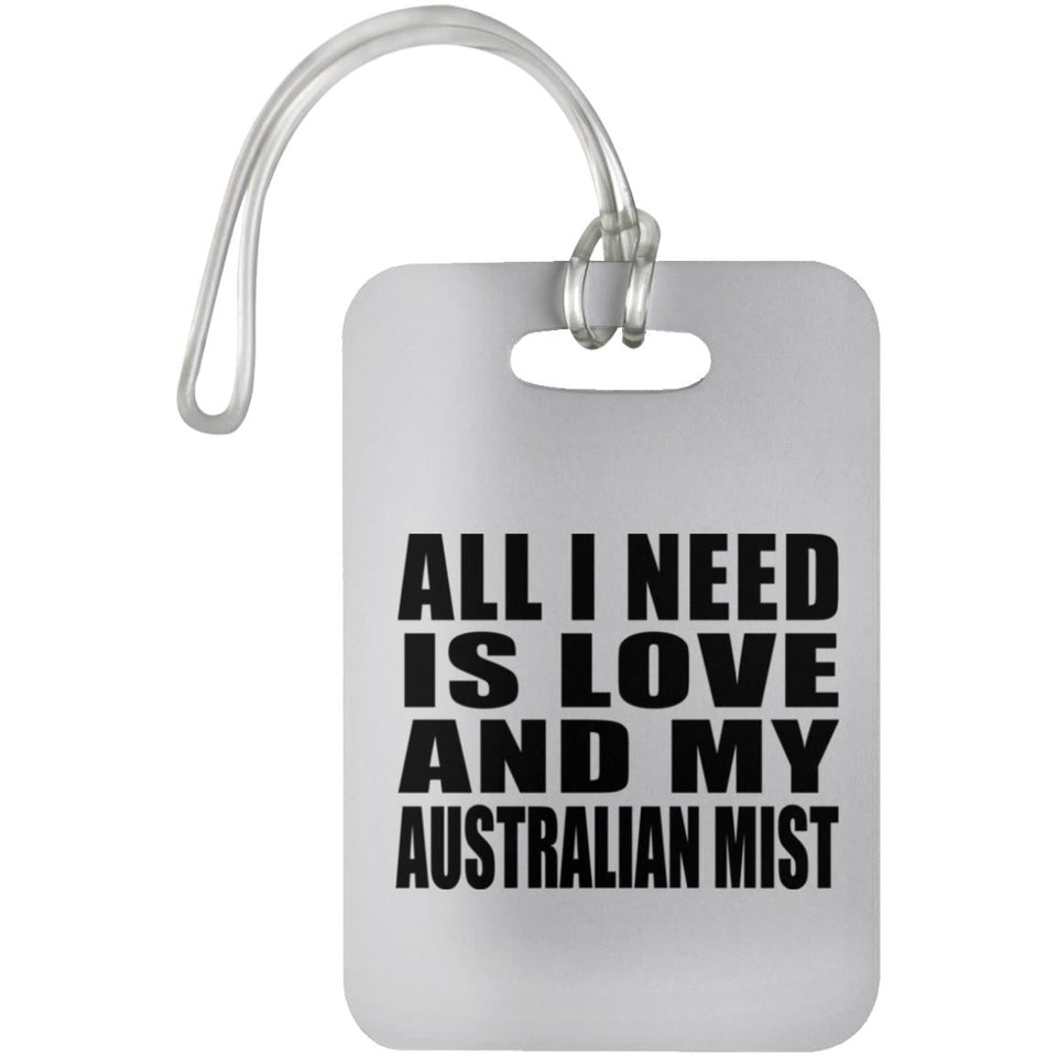 All I Need Is Love And My Australian Mist - Luggage Bag Tag