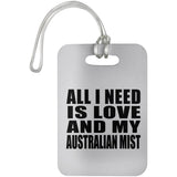 All I Need Is Love And My Australian Mist - Luggage Bag Tag