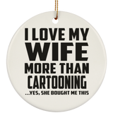 I Love My Wife More Than Cartooning - Circle Ornament