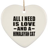 All I Need Is Love And A Himalayan Cat - Heart Ornament