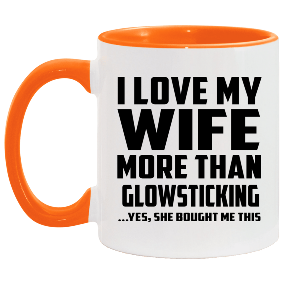 I Love My Wife More Than Glowsticking - 11oz Accent Mug Orange