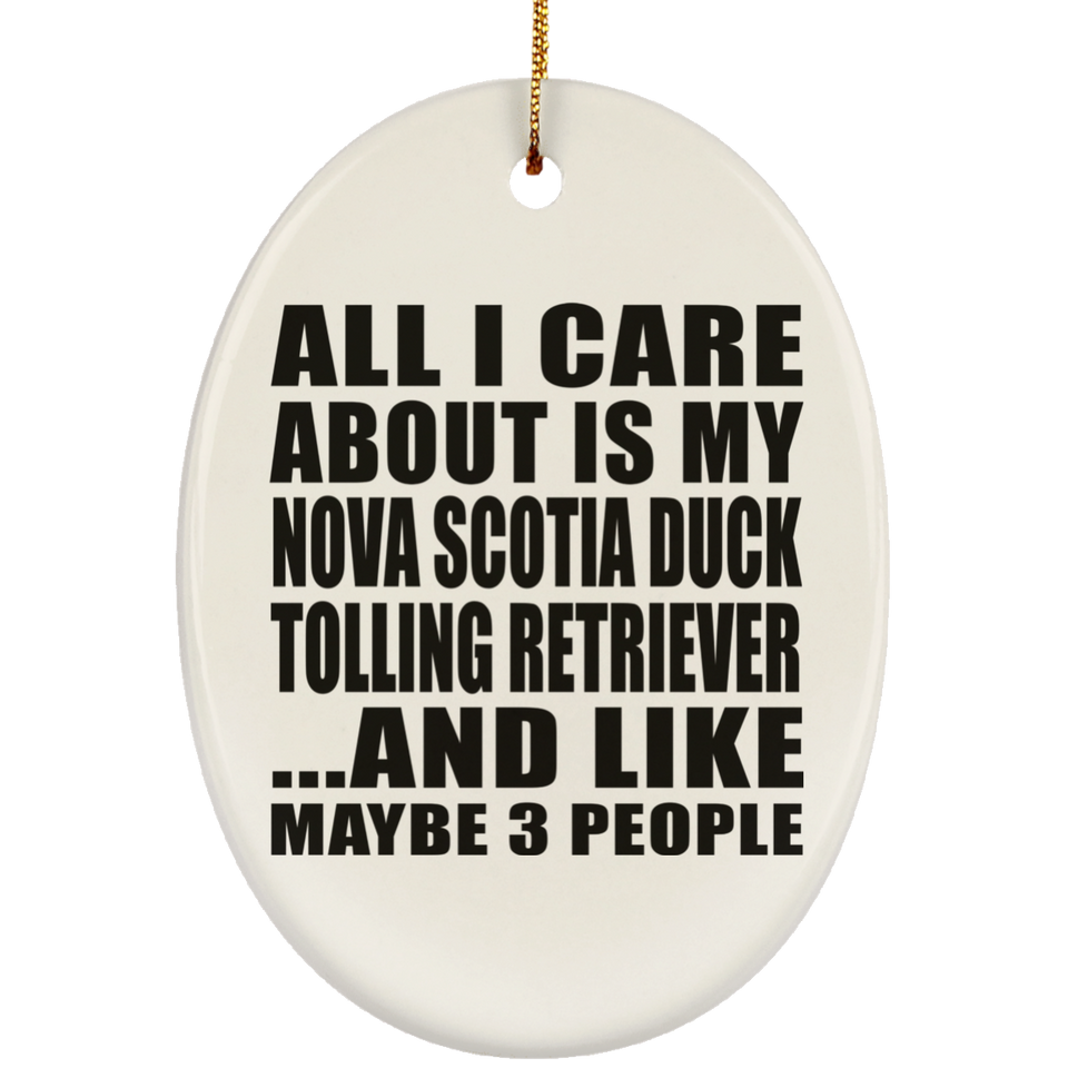 All I Care About Is Nova Scotia Duck Tolling Retriever - Oval Ornament