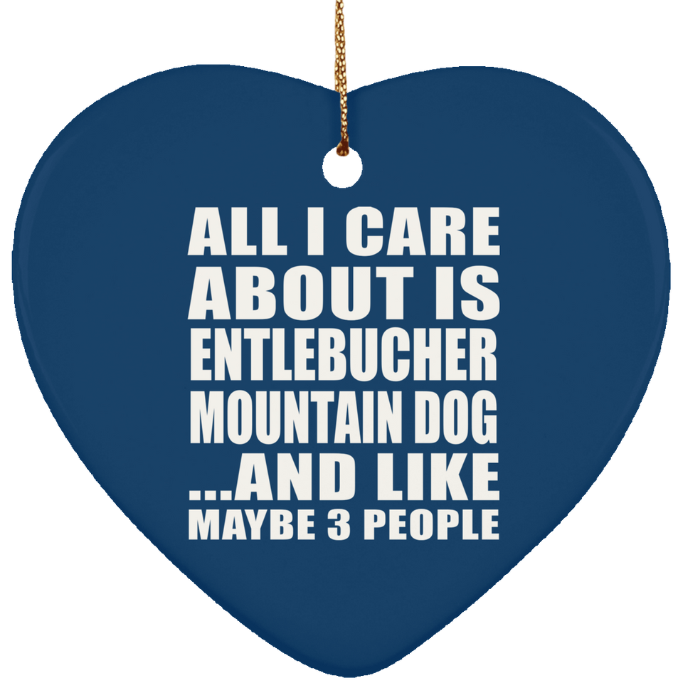 All I Care About Is Entlebucher Mountain Dog - Heart Ornament