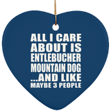 All I Care About Is Entlebucher Mountain Dog - Heart Ornament