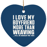 I Love My Boyfriend More Than Weaving - Heart Ornament