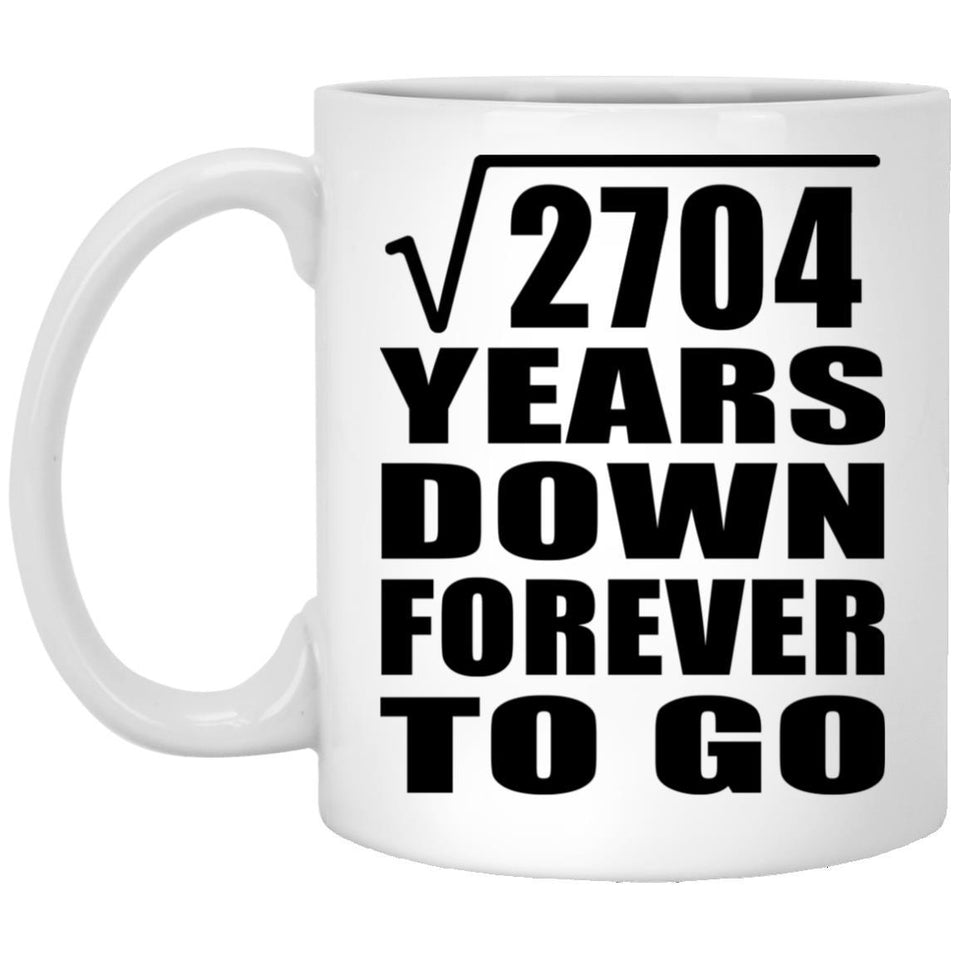 52nd Anniversary Square Root of 2704 Years Down Forever To Go - 11oz Coffee Mug