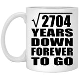 52nd Anniversary Square Root of 2704 Years Down Forever To Go - 11oz Coffee Mug