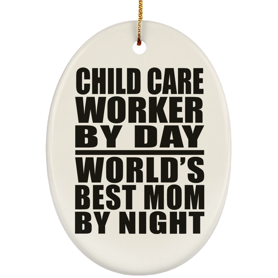 Child Care Worker By Day World's Best Mom By Night - Oval Ornament