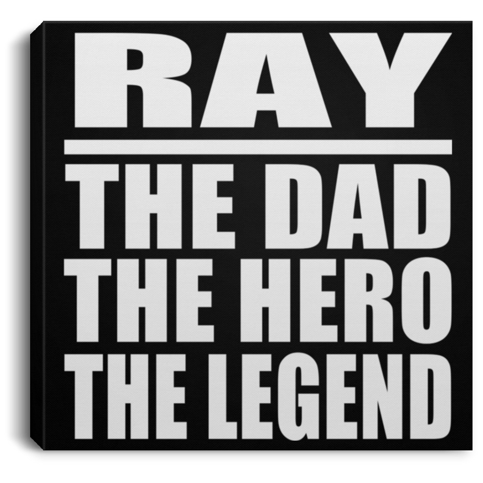 Ray The Dad The Hero The Legend - Canvas Square
