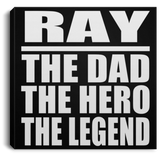 Ray The Dad The Hero The Legend - Canvas Square