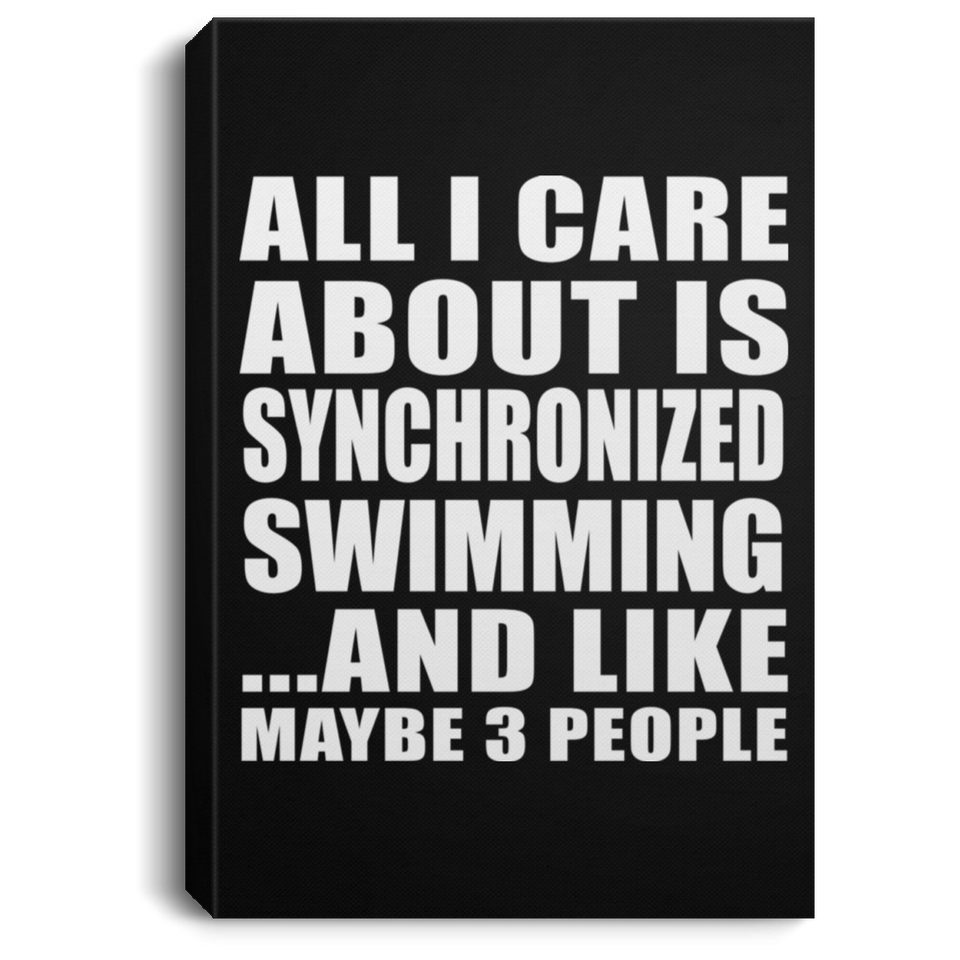 All I Care About Is Synchronized Swimming - Canvas Portrait
