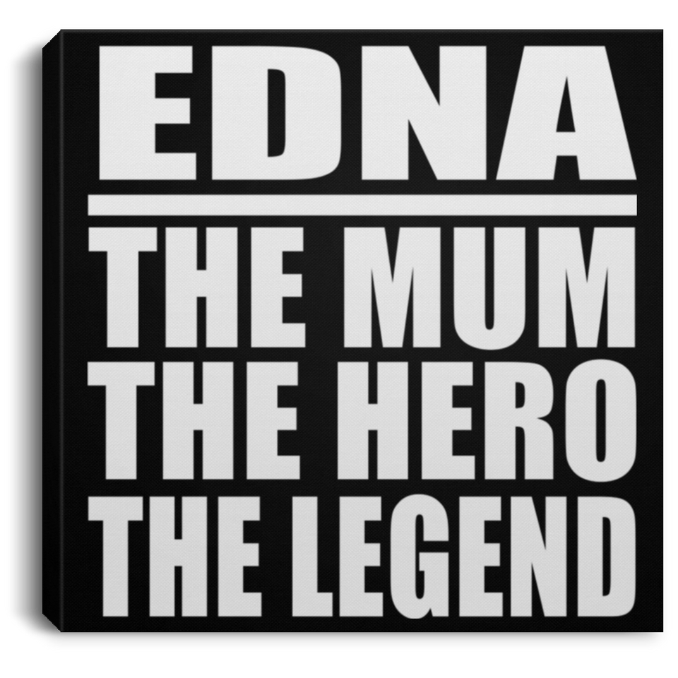 Edna The Mum The Hero The Legend - Canvas Square
