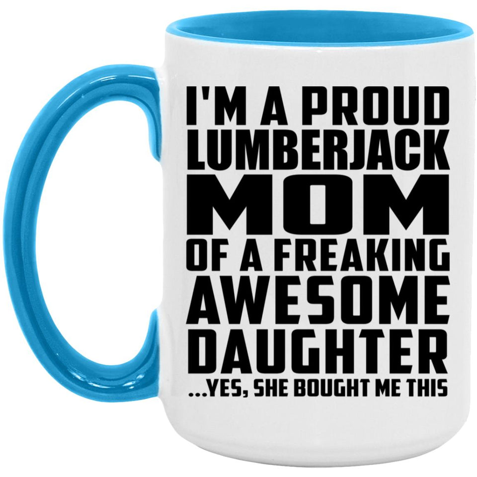 Proud Lumberjack Mom Of Awesome Daughter - 15oz Accent Mug Blue