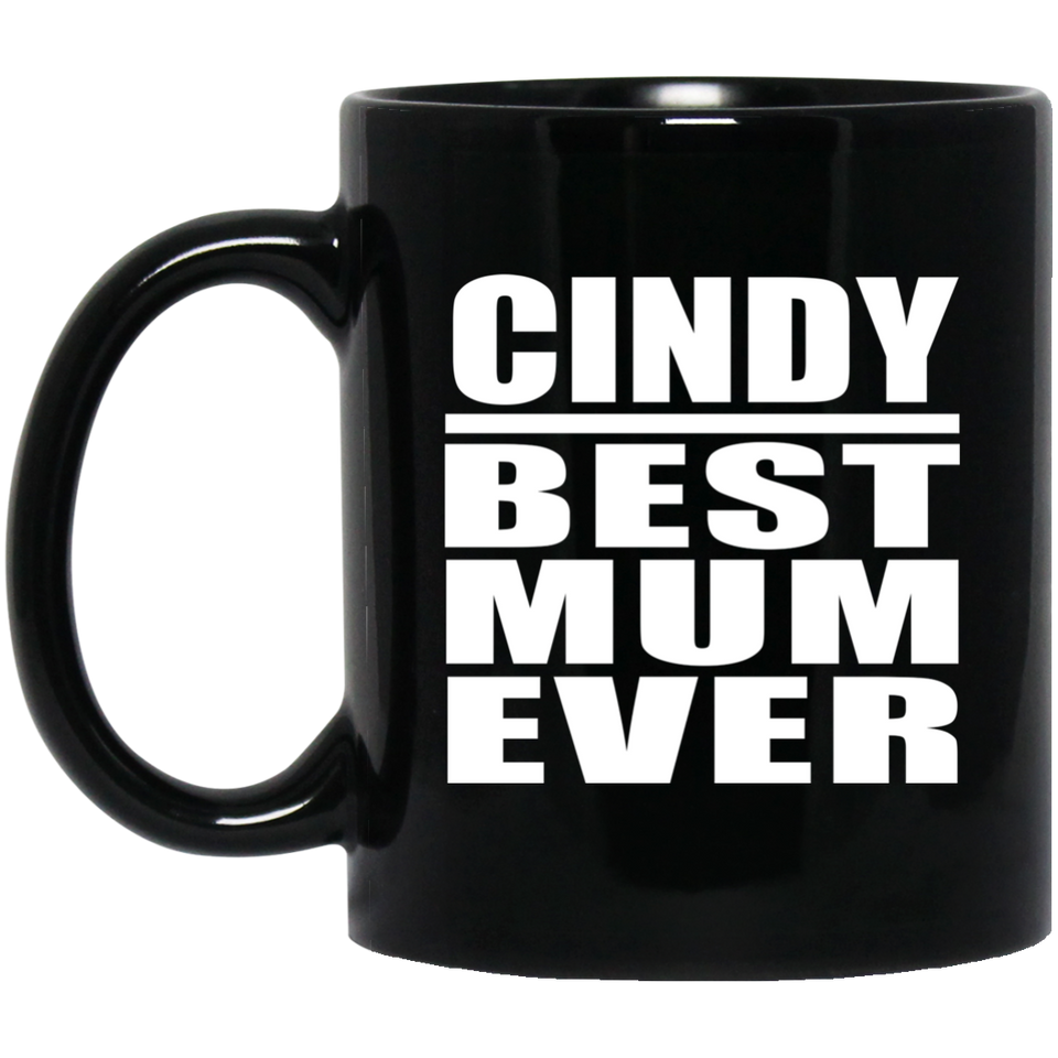 Cindy Best Mum Ever - 11 Oz Coffee Mug Black