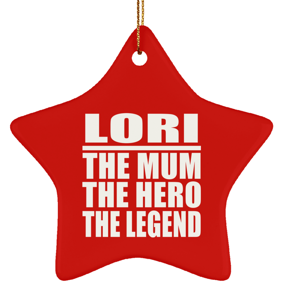 Lori The Mum The Hero The Legend - Star Ornament