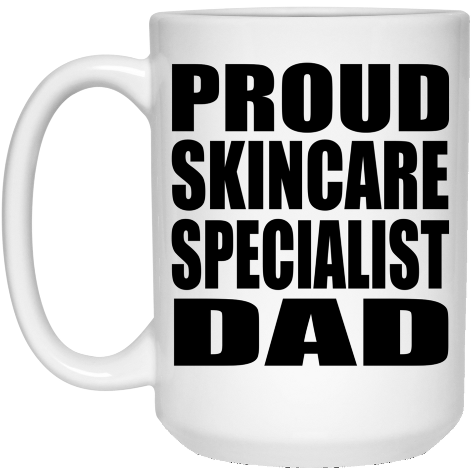 Proud Skincare Specialist Dad - 15oz Coffee Mug