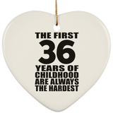 36th Birthday First 36 Years of Childhood Are The Hardest - Heart Ornament