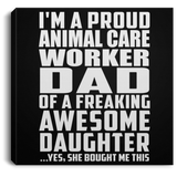 Proud Animal Care Worker Dad Of Awesome Daughter - Canvas Square