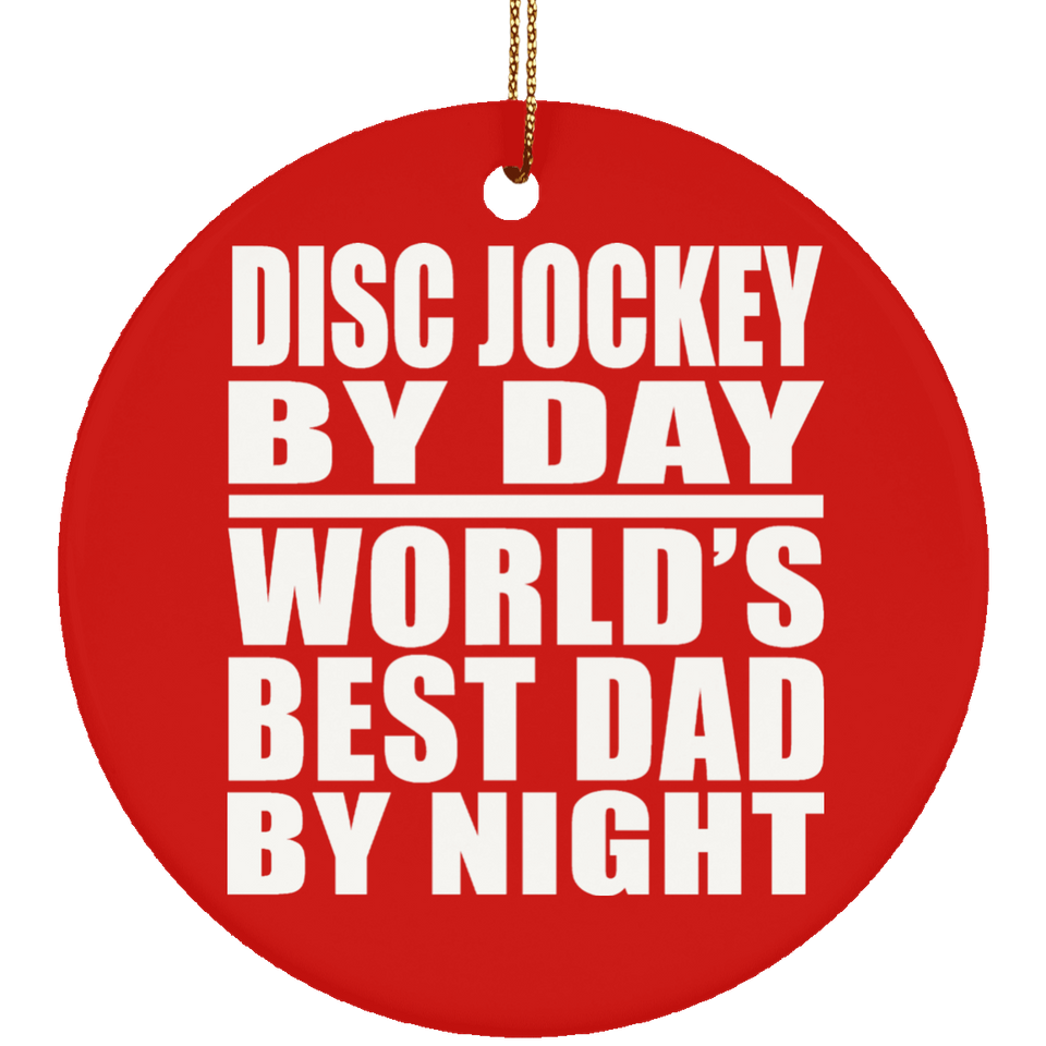 Disc Jockey By Day World's Best Dad By Night - Circle Ornament