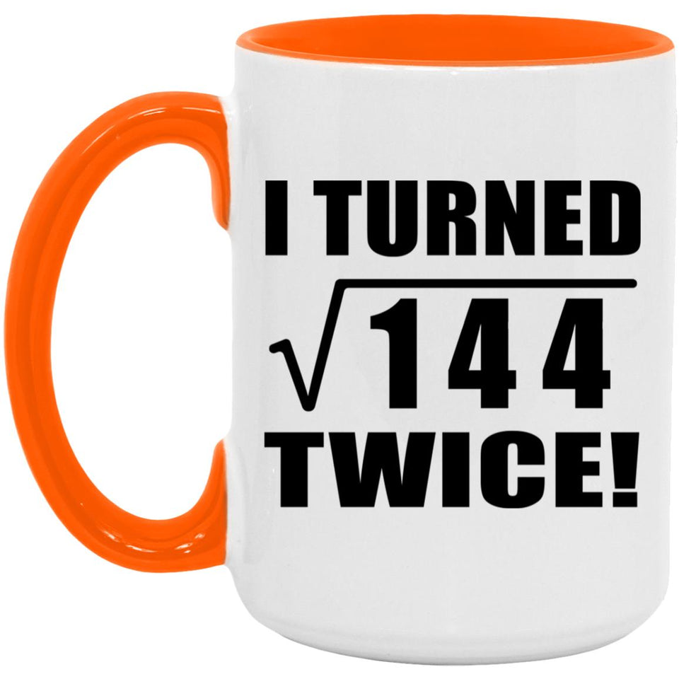 24th Birthday I Turned Square Root of 144 Twice - 15oz Accent Mug Orange