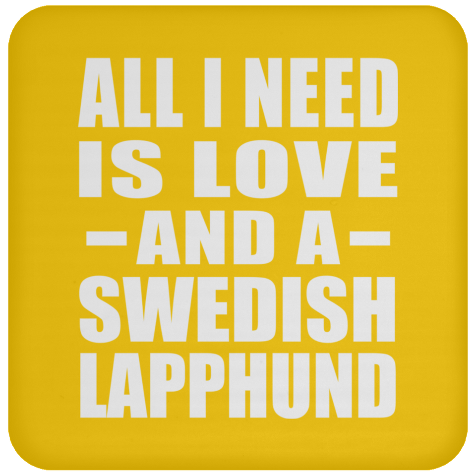 All I Need Is Love And A Swedish Lapphund - Drink Coaster