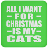 All I Want For Christmas Is My Cats - Coaster