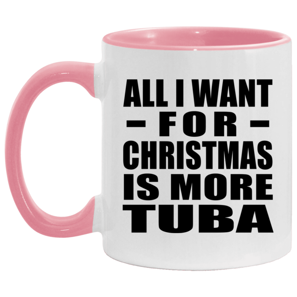All I Want For Christmas Is More Tuba - 11oz Accent Mug Pink