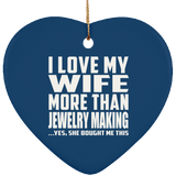 I Love My Wife More Than Jewelry Making - Heart Ornament