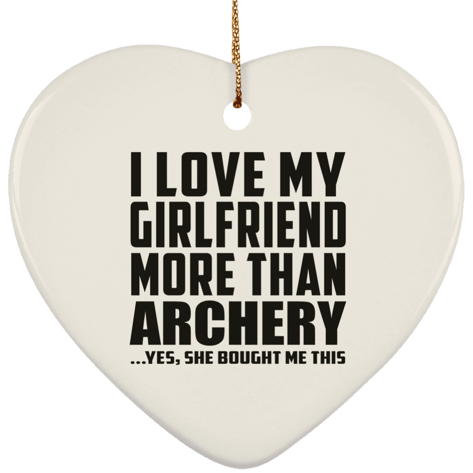 I Love My Girlfriend More Than Archery - Heart Ornament