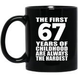 67th Birthday First 67 Years of Childhood Are The Hardest - 11oz Coffee Mug Black