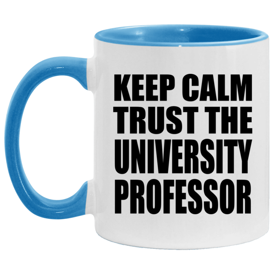 Keep Calm and Trust The University Professor - 11oz Accent Mug Blue